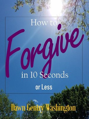 cover image of How to Forgive in 10 Seconds or Less